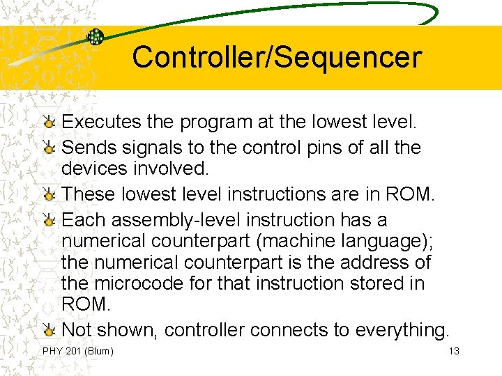 Controller/Sequencer Executes the program at the lowest level. Sends signals to the control pins