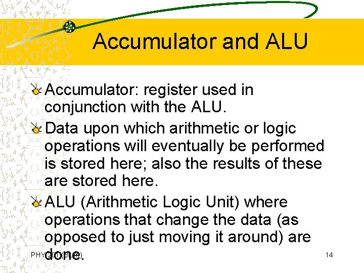 Accumulator and ALU Accumulator: register used in conjunction with the ALU. Data upon which