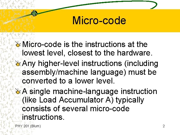 Micro-code is the instructions at the lowest level, closest to the hardware. Any higher-level