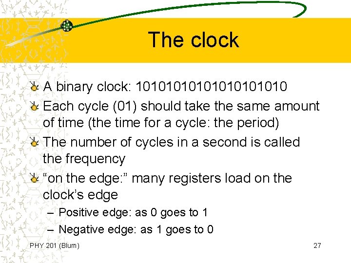 The clock A binary clock: 1010101010 Each cycle (01) should take the same amount