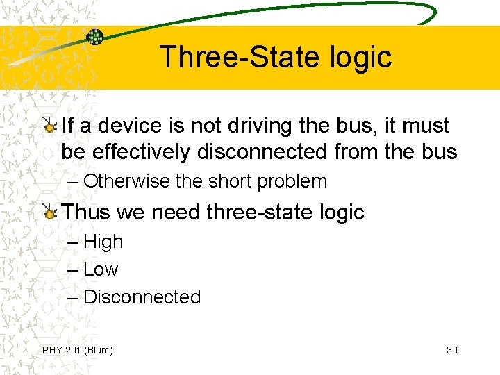 Three-State logic If a device is not driving the bus, it must be effectively