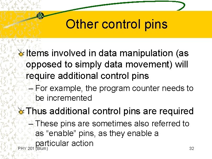 Other control pins Items involved in data manipulation (as opposed to simply data movement) Other control pins Items involved in data manipulation (as opposed to simply data movement)
