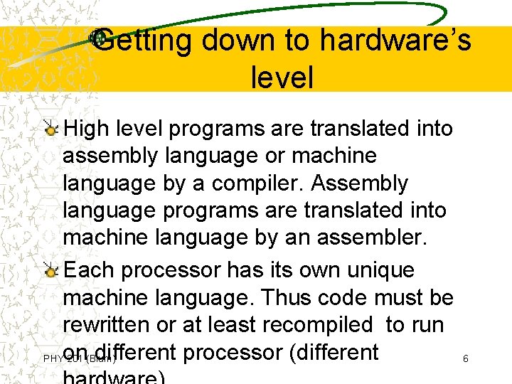 Getting down to hardware’s level High level programs are translated into assembly language or