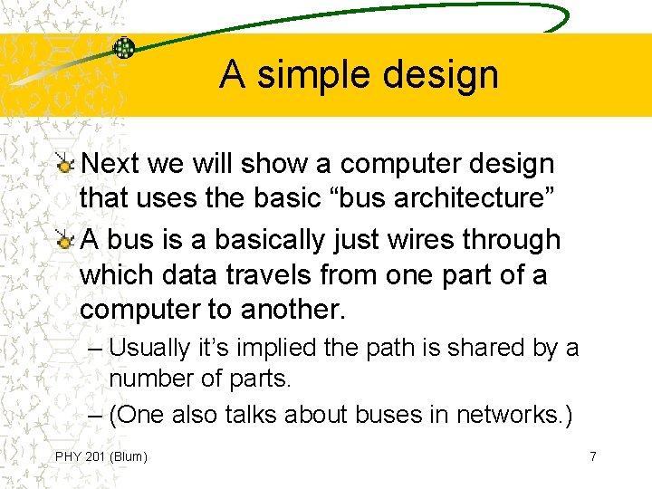 A simple design Next we will show a computer design that uses the basic