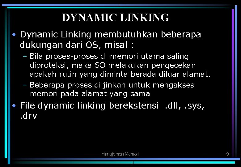 DYNAMIC LINKING • Dynamic Linking membutuhkan beberapa dukungan dari OS, misal : – Bila