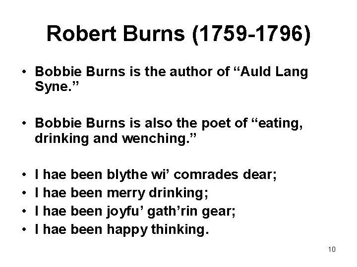 Robert Burns (1759 -1796) • Bobbie Burns is the author of “Auld Lang Syne.