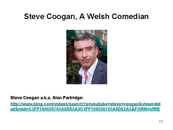 Steve Coogan, A Welsh Comedian Steve Coogan a. k. a. Alan Partridge: http: //www.
