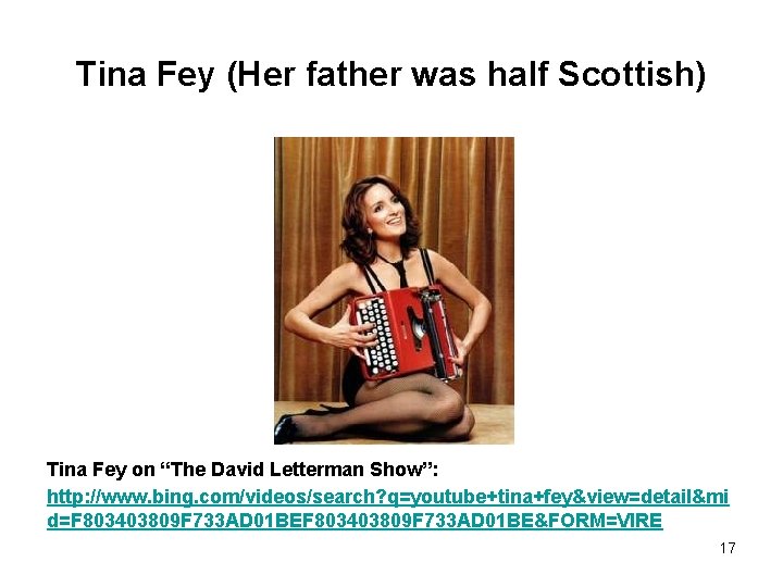 Tina Fey (Her father was half Scottish) Tina Fey on “The David Letterman Show”:
