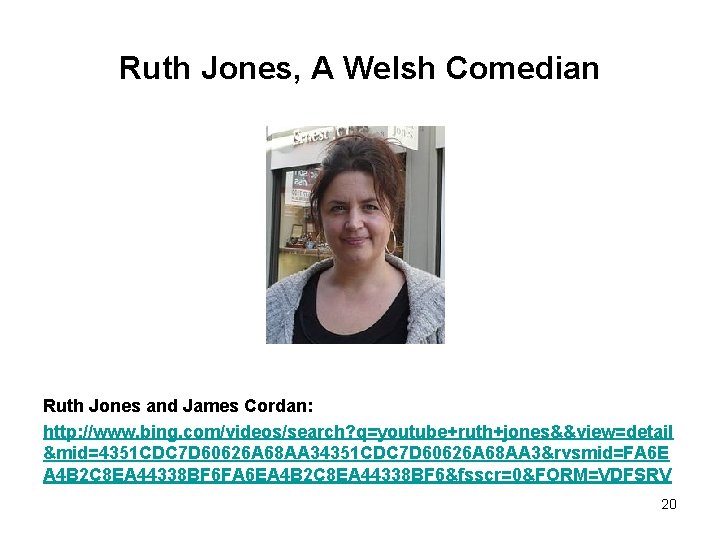 Ruth Jones, A Welsh Comedian Ruth Jones and James Cordan: http: //www. bing. com/videos/search?