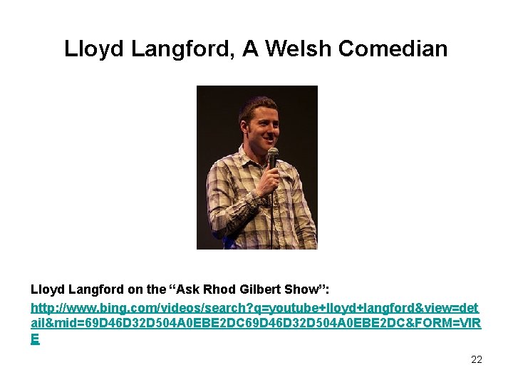 Lloyd Langford, A Welsh Comedian Lloyd Langford on the “Ask Rhod Gilbert Show”: http: