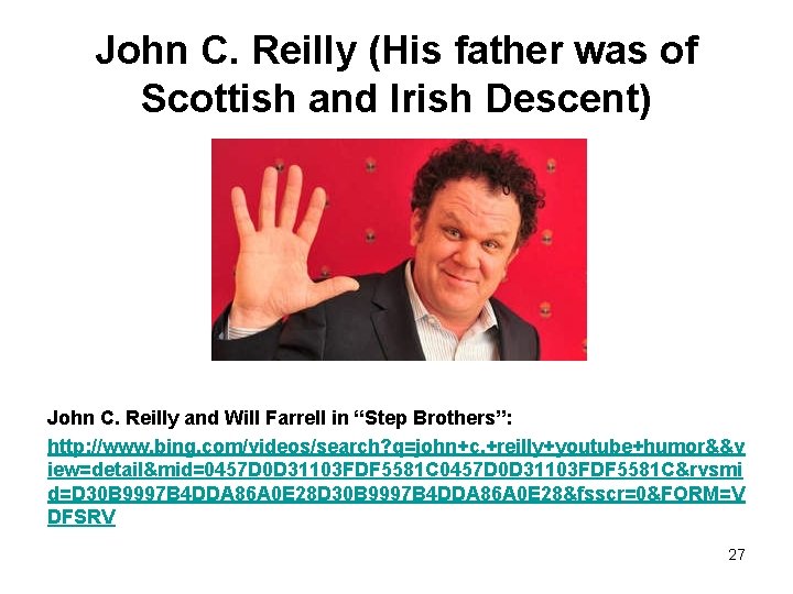 John C. Reilly (His father was of Scottish and Irish Descent) John C. Reilly