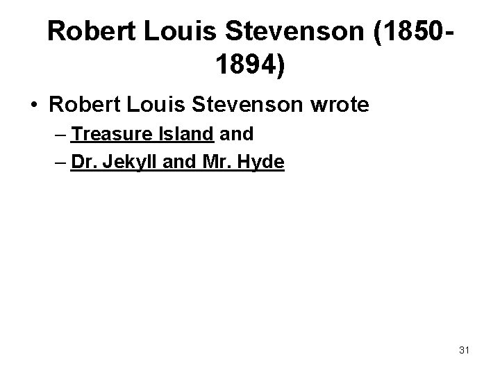 Robert Louis Stevenson (18501894) • Robert Louis Stevenson wrote – Treasure Island – Dr.