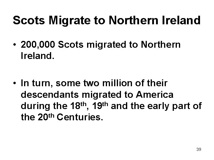 Scots Migrate to Northern Ireland • 200, 000 Scots migrated to Northern Ireland. •
