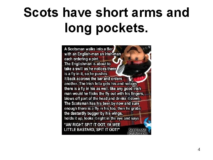 Scots have short arms and long pockets. 4 