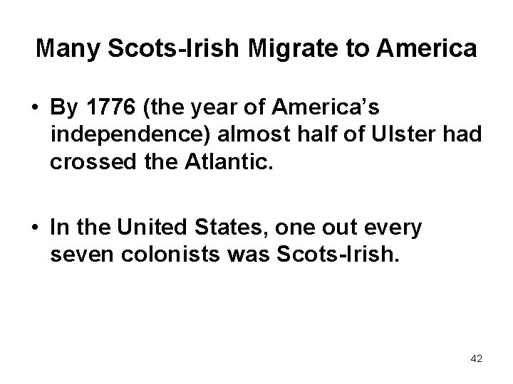 Many Scots-Irish Migrate to America • By 1776 (the year of America’s independence) almost