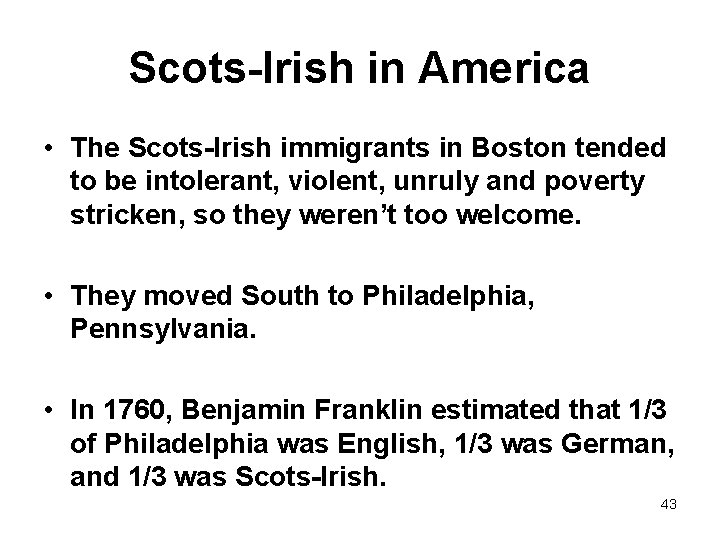 Scots-Irish in America • The Scots-Irish immigrants in Boston tended to be intolerant, violent,