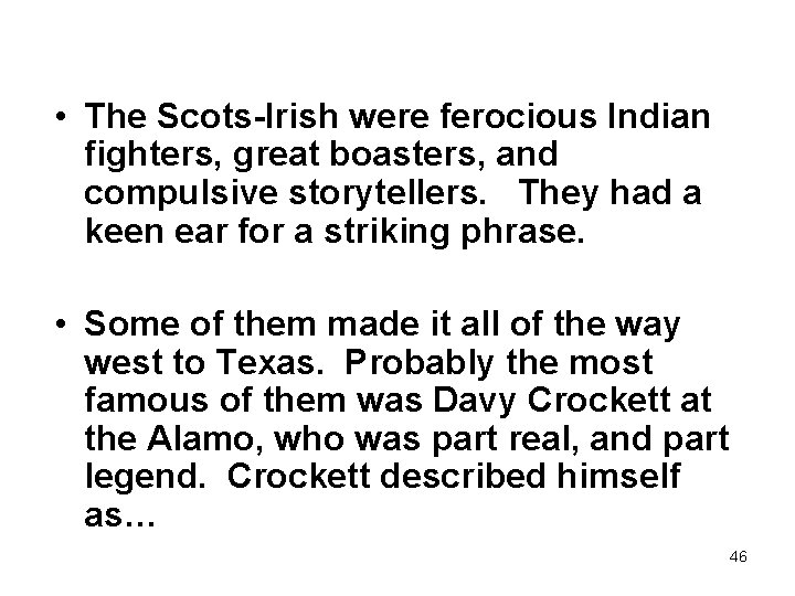  • The Scots-Irish were ferocious Indian fighters, great boasters, and compulsive storytellers. They