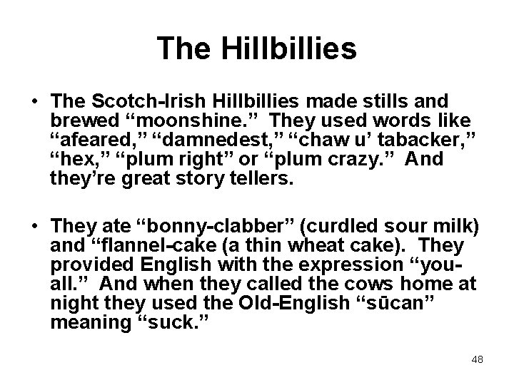 The Hillbillies • The Scotch-Irish Hillbillies made stills and brewed “moonshine. ” They used