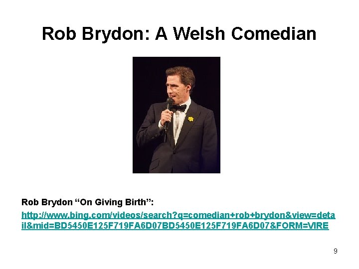 Rob Brydon: A Welsh Comedian Rob Brydon “On Giving Birth”: http: //www. bing. com/videos/search?