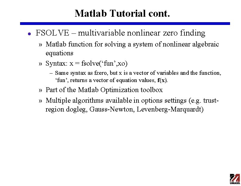 Matlab Tutorial cont. l FSOLVE – multivariable nonlinear zero finding » Matlab function for