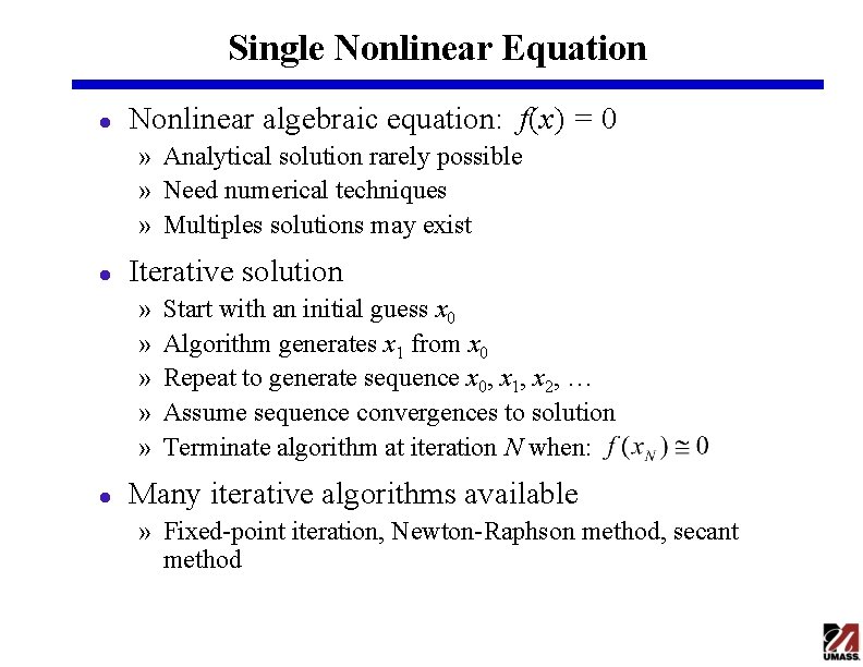 Single Nonlinear Equation l Nonlinear algebraic equation: f(x) = 0 » Analytical solution rarely
