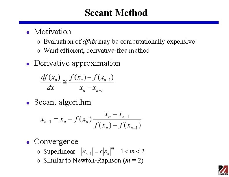 Secant Method l Motivation » Evaluation of df/dx may be computationally expensive » Want