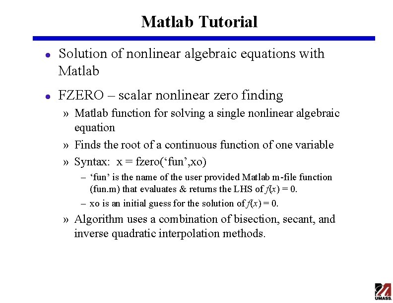 Matlab Tutorial l l Solution of nonlinear algebraic equations with Matlab FZERO – scalar