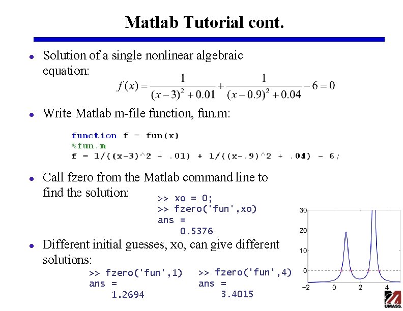 Matlab Tutorial cont. l l l Solution of a single nonlinear algebraic equation: Write