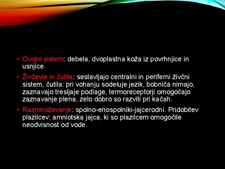  • Ovojni sistem: debela, dvoplastna koža iz povrhnjice in usnjice. • Živčevje in