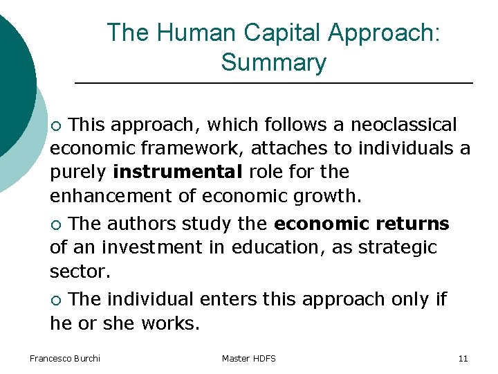 The Human Capital Approach: Summary This approach, which follows a neoclassical economic framework, attaches