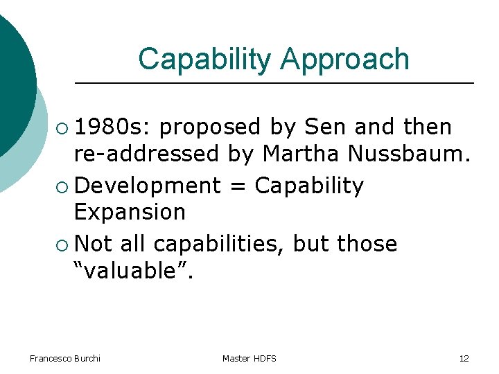 Capability Approach ¡ 1980 s: proposed by Sen and then re-addressed by Martha Nussbaum.