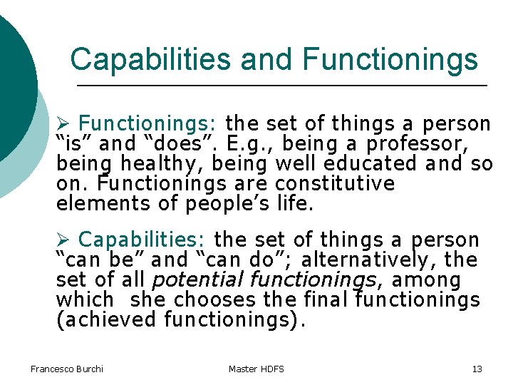 Capabilities and Functionings Ø Functionings: the set of things a person “is” and “does”.