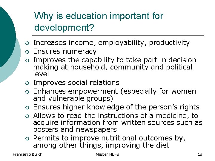 Why is education important for development? ¡ ¡ ¡ ¡ Increases income, employability, productivity