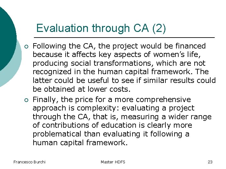 Evaluation through CA (2) ¡ ¡ Following the CA, the project would be financed