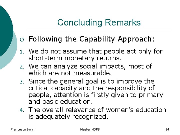 Concluding Remarks ¡ Following the Capability Approach: We do not assume that people act