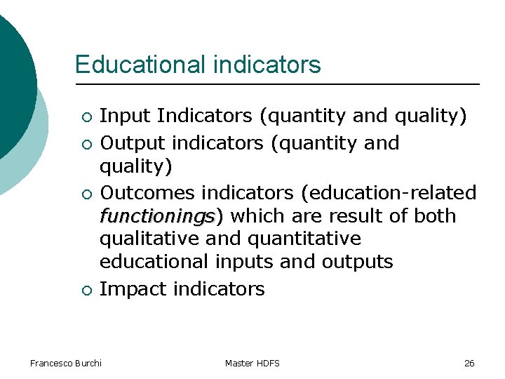 Educational indicators ¡ ¡ Input Indicators (quantity and quality) Output indicators (quantity and quality)