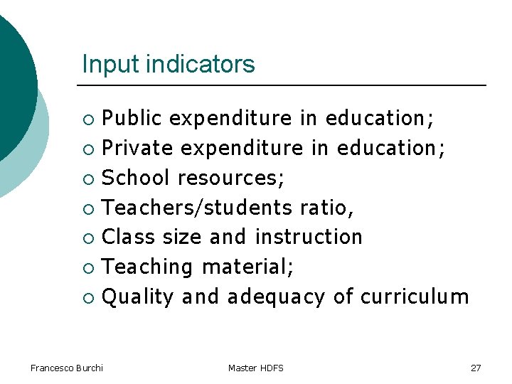 Input indicators Public expenditure in education; ¡ Private expenditure in education; ¡ School resources;