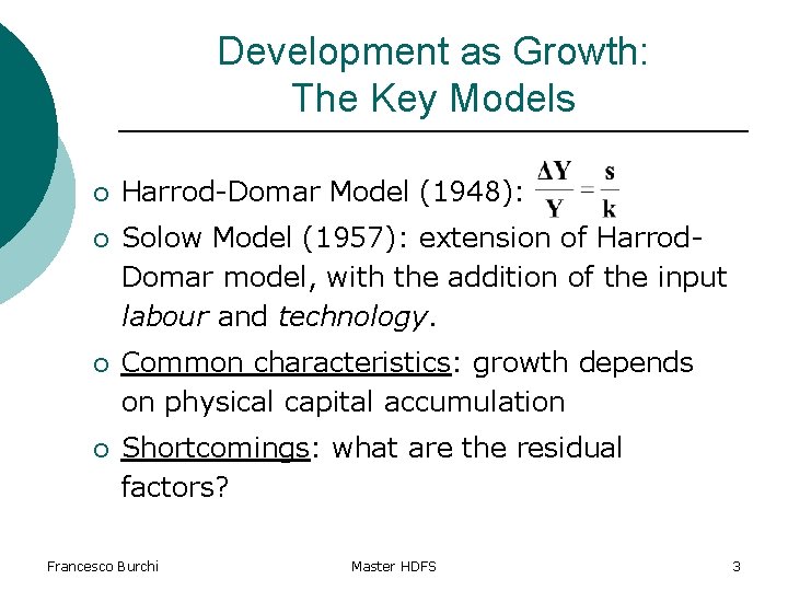 Development as Growth: The Key Models ¡ Harrod-Domar Model (1948): ¡ Solow Model (1957):