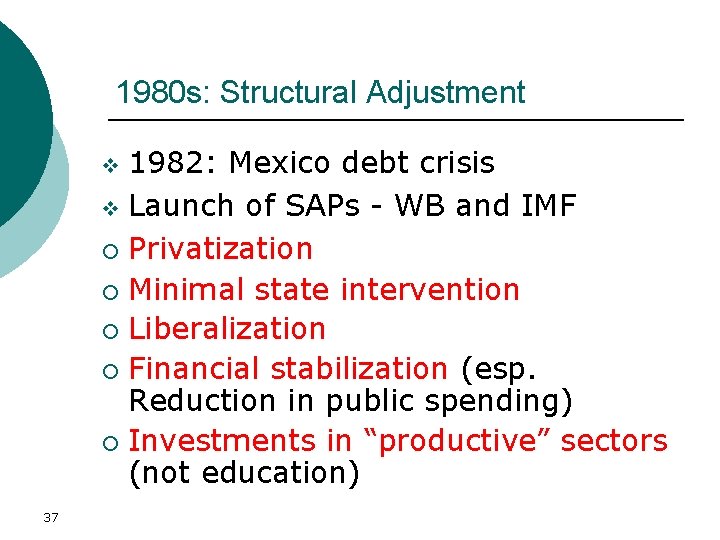 1980 s: Structural Adjustment 1982: Mexico debt crisis v Launch of SAPs - WB