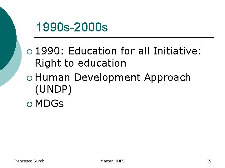 1990 s-2000 s ¡ 1990: Education for all Initiative: Right to education ¡ Human