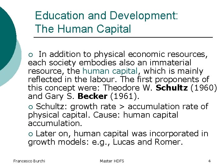 Education and Development: The Human Capital In addition to physical economic resources, each society