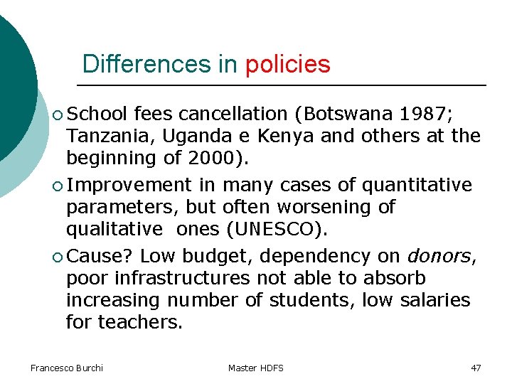 Differences in policies ¡ School fees cancellation (Botswana 1987; Tanzania, Uganda e Kenya and