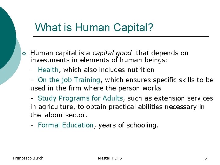 What is Human Capital? ¡ Human capital is a capital good that depends on