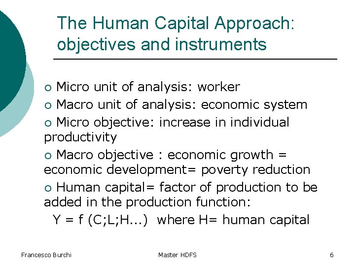 The Human Capital Approach: objectives and instruments Micro unit of analysis: worker ¡ Macro