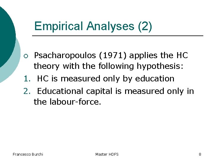 Empirical Analyses (2) ¡ Psacharopoulos (1971) applies the HC theory with the following hypothesis: