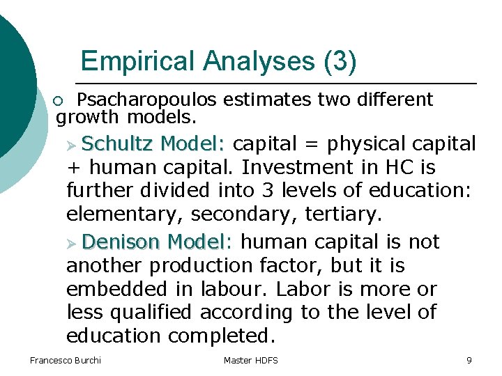 Empirical Analyses (3) Psacharopoulos estimates two different growth models. ¡ Ø Schultz Model: capital