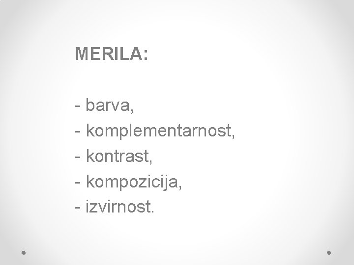 MERILA: - barva, - komplementarnost, - kontrast, - kompozicija, - izvirnost. 