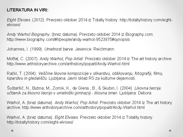 LITERATURA IN VIRI: Eight Elvises. (2012). Prevzeto oktober 2014 iz Totally history: http: //totallyhistory.