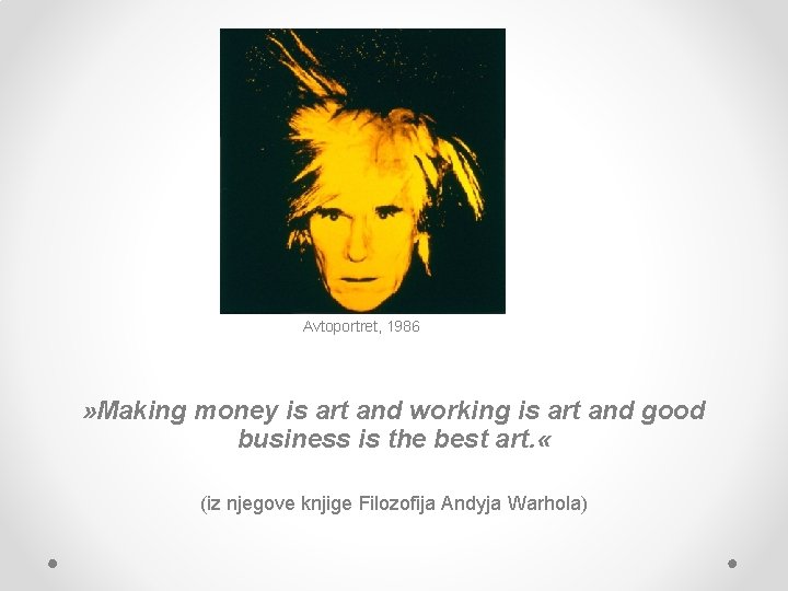 Avtoportret, 1986 » Making money is art and working is art and good business