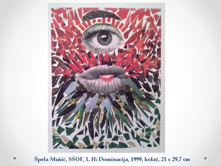 Špela Mušič, SŠOF, 1. H: Dominacija, 1999, kolaž, 21 x 29, 7 cm 
